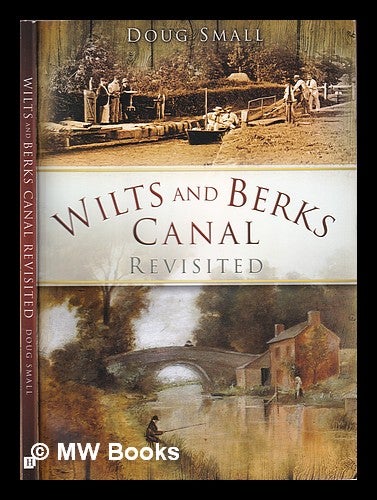 Item #379839 Wilts and Berks Canal revisited / Doug Small. Doug Small.