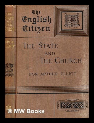 Item #379903 The state and the church / by the Hon. Arthur Elliot, The English Citizen. The...