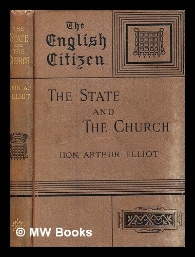 Item #379903 The state and the church / by the Hon. Arthur Elliot, The English Citizen. The state, the church / by the Hon. Arthur Elliot.