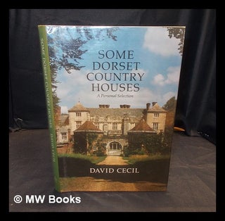 Item #380162 Some Dorset country houses : a personal selection / David Cecil. David Cecil