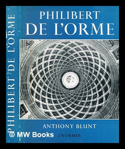 Item #380178 Philibert de l'Orme / Anthony Blunt. Anthony Blunt.