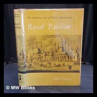 Item #380202 Royal Pavilion : an episode in the romantic. Clifford Musgrave