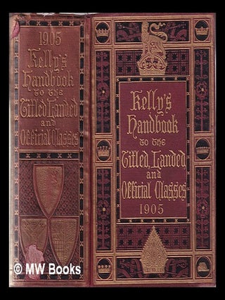 Item #380233 Kelly's Handbook to the Titled Landed and Official Classes 1905. Kelly's Directories...