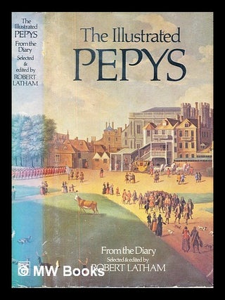 Item #380330 The illustrated Pepys : extracts from the diary / selected & edited by Robert...