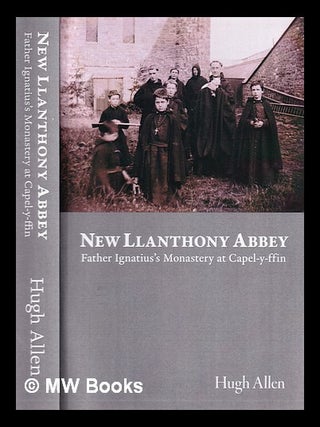 Item #380373 New Llanthony Abbey : Father Ignatius's monastery at Capel-y-ffin / Hugh Allen. Hugh...