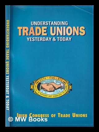 Item #380471 Understanding trade unions: yesterday & today / Gerry McNamara, Kevin Williams, Des...
