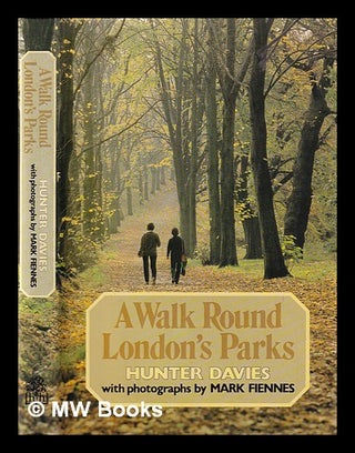 Item #380488 A walk round London's parks / Hunter Davies / ; with photographs by Mark Fiennes....