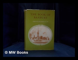 Item #380616 The book of Banbury : an illustrated record / by Christine Bloxham. Christine G....