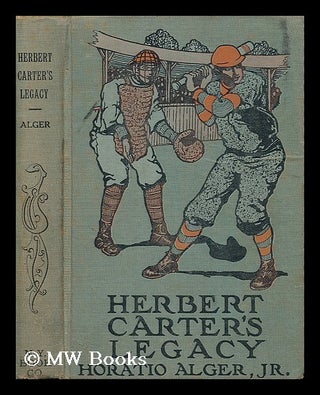 Item #38072 Herbert Carter's Legacy, Or, the Inventor's Son. Horatio Alger Jr