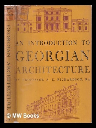 Item #380763 An introduction to Georgian architecture / A.E. Richardson. A. E. Sir Richardson,...