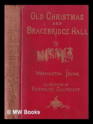 Item #380781 Old Christmas and Bracebridge Hall / by Washington Irving, illustrated by Randolph...