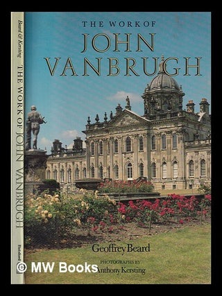 Item #380786 The work of John Vanbrugh / Geoffrey Beard ; illustrated by Anthony Kersting....