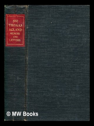 Item #380973 Memoir and letters of the Right Honourable Sir Thomas Dyke Acland / edited by his...