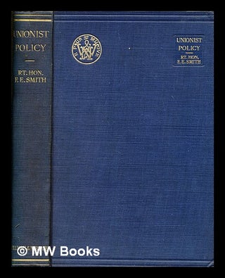 Item #380974 Unionist policy and other essays / by the Right Hon. F. E. Smith, K.C., M.P....