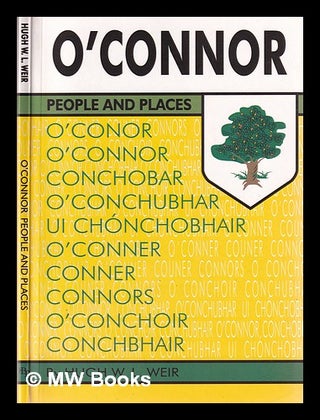 Item #381150 O'Connor : people and places / Hugh W. L. Weir. Hugh Weir, Hugh W. L