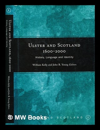 Item #381176 Ulster and Scotland, 1600-2000 : History, Language and Identity. William Kelly, John...