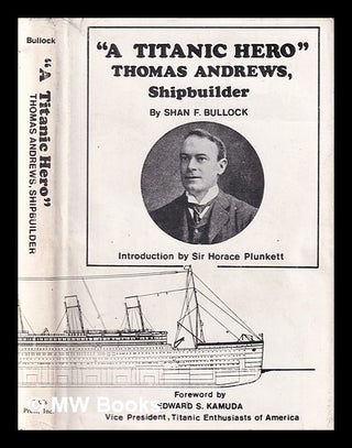 Item #381190 "A Titanic hero" Thomas Andrews, shipbuilder / with an introduction by Sir Horace...