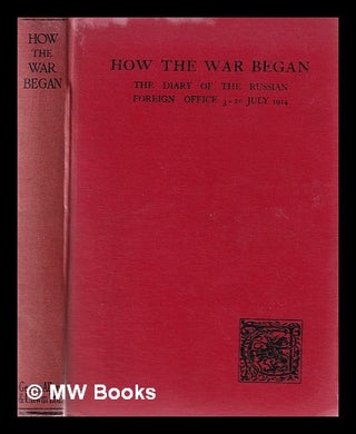 Item #381349 How the war began in 1914 / being the diary of the Russian Foreign office from the...