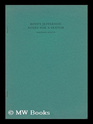 Item #38136 Boyd's Jefferson - Notes for a Sketch. Bernard Bailyn