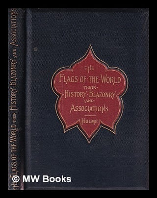 Item #381361 The flags of the world : their history, blazonry and associations / by F. Edward...
