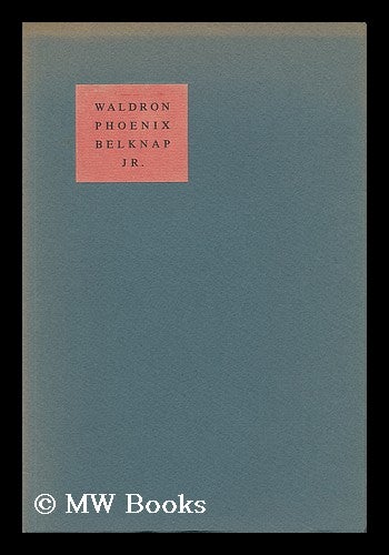 Item #38139 Waldron Phoenix Belknap, Jr. Whose Ideals of Scholarship Are Perpetuated in the Belknap Press... and the Establishment of a Research Library of American Painting. Alice. The Belknap Press Winchester.