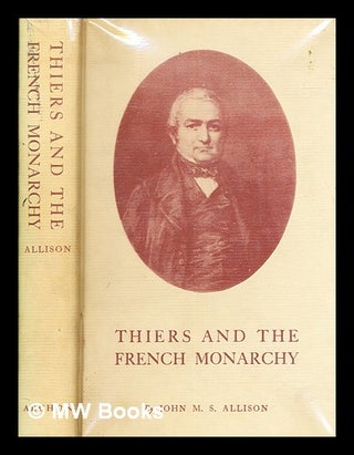 Item #381461 Thiers and the French monarchy, by John M. S. Allison. John M. S. allison