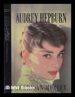 Item #381503 Audrey Hepburn : a celebration / Sheridan Morley. Sheridan Morley