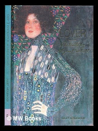 Item #381554 Lover : portraits by 40 great artists / Juliet Heslewood. Juliet Heslewood