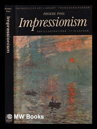 Item #381681 Impressionism / Phoebe Pool ; with 209 illustrations, 77 in colour. Phoebe Pool