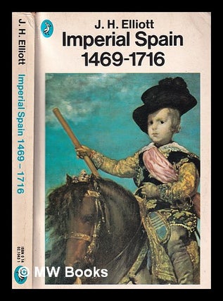 Item #381736 Imperial Spain, 1469-1716 / by J.H. Elliott. J. H. Elliott, John Huxtable