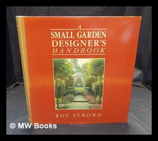 Item #381804 A small garden designer's handbook / Roy Strong. Roy Strong