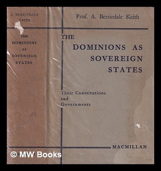 Item #381828 The Dominions as sovereign states : their constitutions and governments / by Arthur...