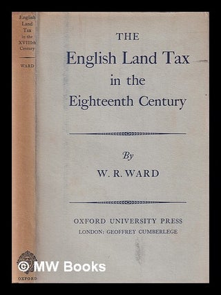 Item #381884 The English land tax in the eighteenth century / by W.R. Ward. W. Reginald Ward,...