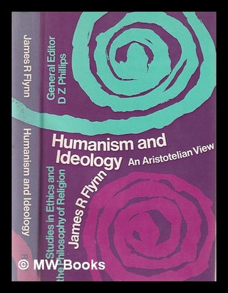 Item #381909 Humanism and ideology : an Aristotelian view / by James R. Flynn. James R. Flynn,...
