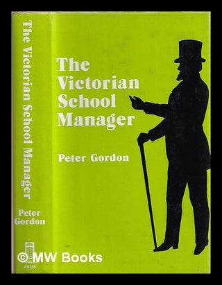 Item #382199 The Victorian school manager : a study in the management of education 1800-1902....