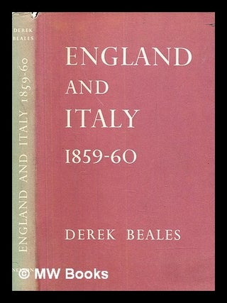 Item #382353 England and Italy, 1859-60 / (by) D. E. D. Beales. Derek Edward Dawson Beales