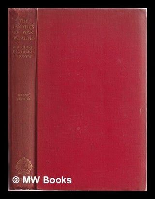 Item #382378 The taxation of war wealth / by J.R. Hicks, U.K. Hicks and L. Rostas. John Hicks