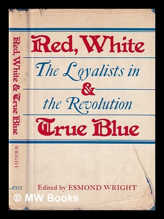 Item #382409 Red, white and true blue : the loyalists in the Revolution / edited by Esmond...