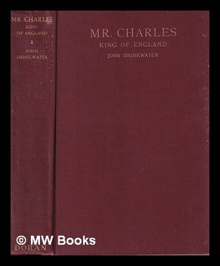 Item #382554 Mr. Charles, King of England / by John Drinkwater. John Drinkwater