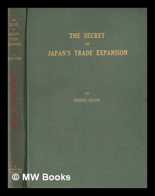 Item #382610 The secret of Japan's trade expansion / by Isoshi Asahi. Isoshi Asahi, 1896