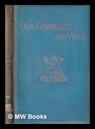 Item #382616 Our commerce in war and how to protect it / by the author of "Our next war, in its...