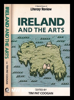 Item #382694 Ireland and the arts / edited by Tim Pat Coogan. Tim Pat Coogan, 1935
