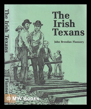 Item #382695 The Irish Texans / John Brendan Flannery. John B. Flannery, 1918