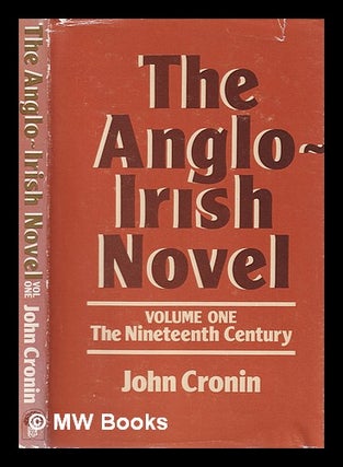 Item #382698 The Anglo-Irish novel Vol.1 The nineteenth century. / John Cronin. John Cronin
