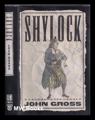 Item #382752 Shylock : a legend and its legacy / John Gross. John Gross