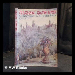 Item #383165 Alton Towers : a gothic wonderland / Michael Fisher; with foreword by Clive...