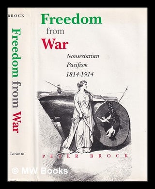 Item #383313 Freedom from war : nonsectarian pacifism, 1814-1914 / Peter Brock. Peter Brock
