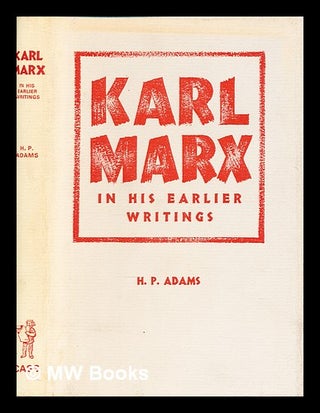 Item #383422 Karl Marx : in his earlier writings / by H.P. Adams. H. P. Adams