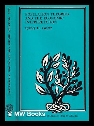 Item #383465 Population theories and the economic interpretation. Sidney H. Coontz, Sidney Harry