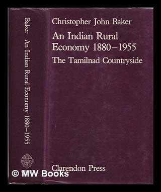 Item #383531 An Indian rural economy, 1880-1955 : the Tamilnad countryside / Christopher John...